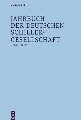2017: Internationales Organ Für Neuere Deutsche Literatur / an International Journal of Modern German Literature (Jahrbuch der Deutschen Schillergesellschaft, Band 61)