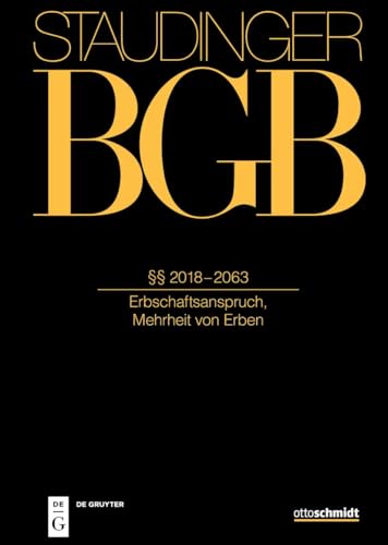§§ 2018-2063: (Erbschaftsanspruch, Mehrheit von Erben) (J. von Staudingers Kommentar zum Bürgerlichen Gesetzbuch mit Einführungsgesetz und Nebengesetzen) von Otto Schmidt/De Gruyter