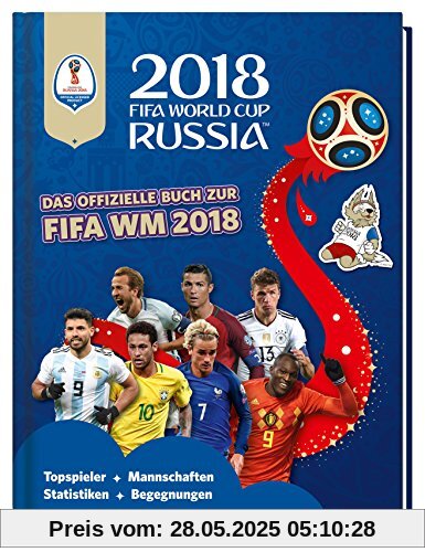 2018 FIFA World Cup Russia - Das offizielle Buch zur FIFA WM 2018: Topspieler, Mannschaften, Statistiken, Begegnungen