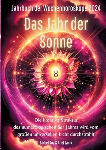 2024 - Das Jahr der Sonne: Die kreative Struktur des numerologischen 8er Jahres wird vom große... 2024 - Das Jahr der Sonne: Die kreative Struktur des numerologischen 8er Jahres wird vom große...