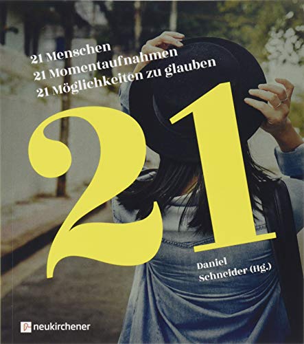 21 Menschen - 21 Momentaufnahmen - 21 Möglichkeiten zu glauben von Neukirchener Verlag
