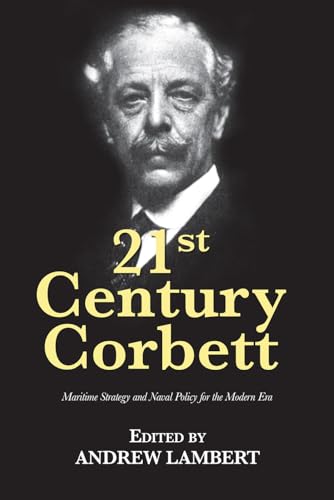 21st Century Corbett: Maritime Strategy and Naval Policy for the Modern Era (21st Century Foundations) von US Naval Institute Press