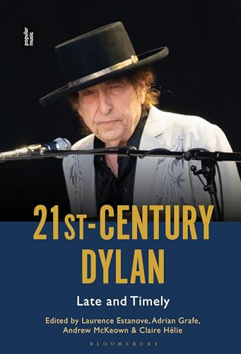 21st-Century Dylan: Late and Timely von Bloomsbury Academic