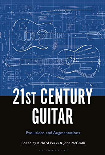 21st Century Guitar: Evolutions and Augmentations von Bloomsbury Academic