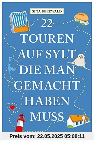 22 Touren auf Sylt, die man gemacht haben muss: Reiseführer (111...)