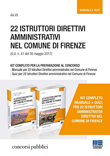 22 istruttori direttivi amministrativi nel Comune di Firenze (G.U. n. 41 del 30 maggio 2017). Kit completo per la preparazione al concorso. Manuale-Quiz