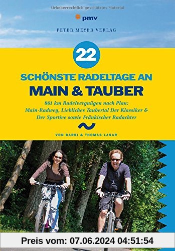 22 schönste Radeltage an Main & Tauber: 861 km Radelvergnügen nach Plan: Main-Radweg, Liebliches Taubertal Der Klassiker & Der Sportive sowie Fränkischer Radachter (Freizeitführer) (Freizeiführer)