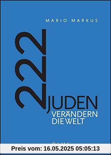 222 Juden verändern die Welt: Mit einem Geleitwort von Felix Klein und einem Vorwort von Georg Ruppelt.