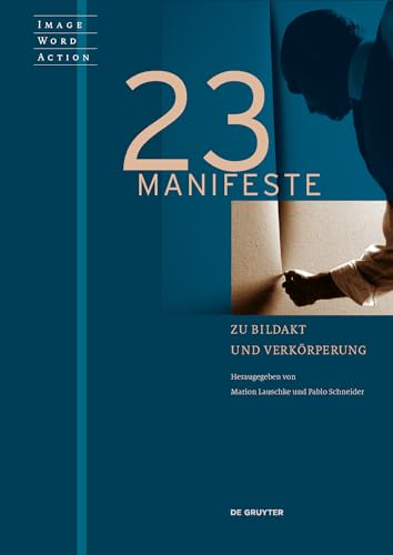 23 Manifeste zu Bildakt und Verkörperung: Image, Word, and Body Between Action and Schema (Image Word Action / Bild Wort Aktion / Imago Sermo Actio, 1) von de Gruyter