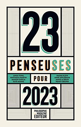 23 penseuses pour 2023 - Les meilleurs textes écrits par des: Les meilleurs textes écrits par des femmes philosophes, essayistes, écrivains, parus dans la presse internationale