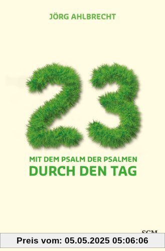 23: Mit dem Psalm der Psalmen durch den Tag 23: Mit dem Psalm der Psalmen durch den Tag