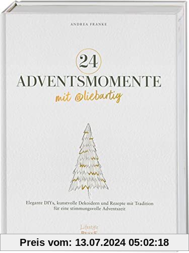 24 Adventsmomente mit @liebartig: Elegante DIYs, kunstvolle Dekoideen und Rezepte mit Tradition für eine stimmungsvolle Adventszeit