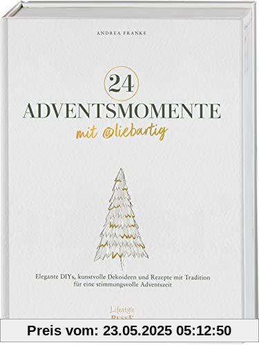 24 Adventsmomente mit @liebartig: Elegante DIYs, kunstvolle Dekoideen und Rezepte mit Tradition für eine stimmungsvolle Adventszeit 24 Adventsmomente mit @liebartig: Elegante DIYs, kunstvolle Dekoideen und Rezepte mit Tradition für eine stimmungsvolle Adventszeit
