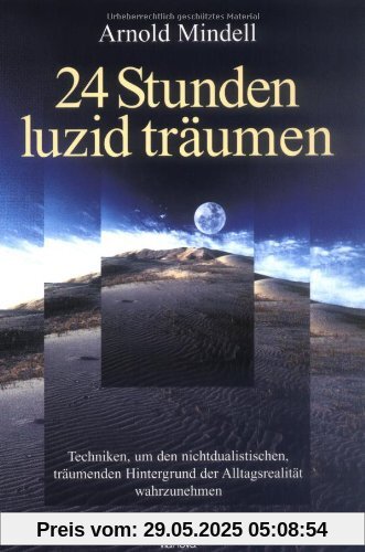 24 Stunden luzid träumen: Techniken, um den nichtdualistischen, träumenden Hintergrund der Alltagsrealität wahrzunehmen 24 Stunden luzid träumen: Techniken, um den nichtdualistischen, träumenden Hintergrund der Alltagsrealität wahrzunehmen