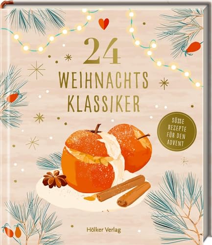 24 Weihnachtsklassiker: Süße Rezepte für den Advent: Kulinarischer Adventskalender mit den leckersten Gerichten aus der Weihnachtsküche 24 Weihnachtsklassiker: Süße Rezepte für den Advent: Kulinarischer Adventskalender mit den leckersten Gerichten aus der Weihnachtsküche