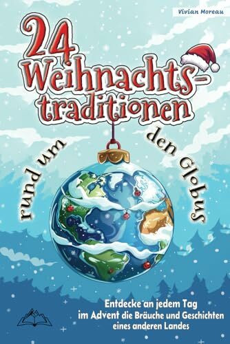 24 Weihnachtstraditionen rund um den Globus: Entdecke an jedem Tag im Advent die Bräuche und G... 24 Weihnachtstraditionen rund um den Globus: Entdecke an jedem Tag im Advent die Bräuche und G...