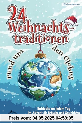24 Weihnachtstraditionen rund um den Globus: Entdecke an jedem Tag im Advent die Bräuche und Geschichten eines anderen Landes 24 Weihnachtstraditionen rund um den Globus: Entdecke an jedem Tag im Advent die Bräuche und Geschichten eines anderen Landes