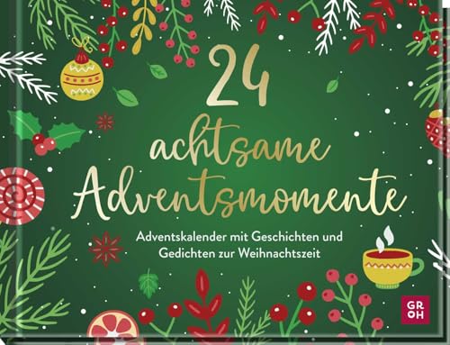 24 achtsame Adventsmomente: Adventskalender mit Geschichten und Gedichten zur Weihnachtszeit | 24 kleine Auszeiten für den Advent. Mit Seiten zum Auftrennen von Groh Verlag