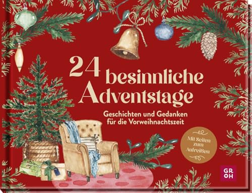 24 besinnliche Adventstage: Geschichten und Gedanken für die Vorweihnachtszeit | Weihnachtliches Adventskalenderbuch zum Aufreißen und Vorlesen mit zauberhaften Illustrationen von Groh