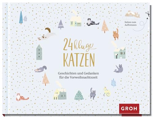 24 kluge Katzen: Geschichten und Gedanken für die Vorweihnachtszeit 24 kluge Katzen: Geschichten und Gedanken für die Vorweihnachtszeit
