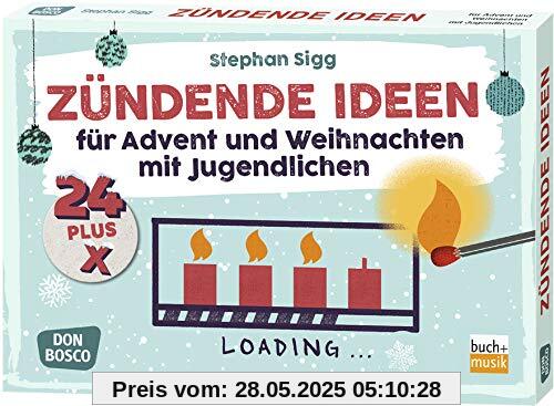 24 plus X zündende Ideen für Advent und Weihnachten mit Jugendlichen 24 plus X zündende Ideen für Advent und Weihnachten mit Jugendlichen
