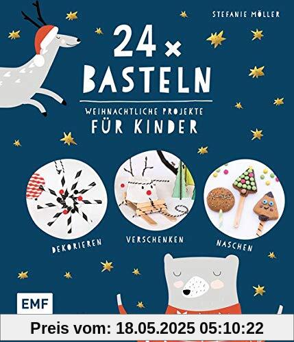 24 x Basteln – Weihnachtliche Projekte für Kinder: Dekorieren, Verschenken, Naschen