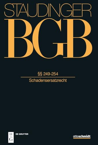 §§ 249-254: (Schadensersatzrecht) (J. von Staudingers Kommentar zum Bürgerlichen Gesetzbuch mit Einführungsgesetz und Nebengesetzen. Recht der Schuldverhältnisse) von Otto Schmidt/De Gruyter