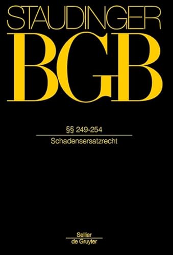 §§ 249-254: (Schadensersatzrecht) (J. von Staudingers Kommentar zum Bürgerlichen Gesetzbuch mit Einführungsgesetz und Nebengesetzen. Recht der Schuldverhältnisse)