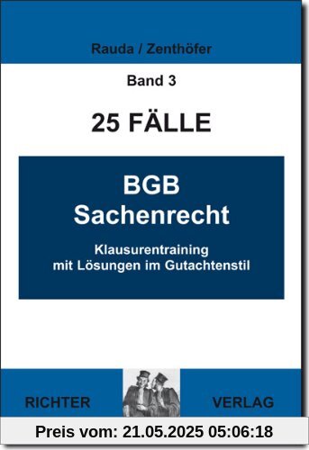 25 Fälle Band 3 - BGB Sachenrecht: Klausurentraining mit Lösungen im Gutachtenstil 25 Fälle Band 3 - BGB Sachenrecht: Klausurentraining mit Lösungen im Gutachtenstil