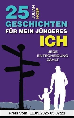 25 Geschichten für mein jüngeres Ich: Ein inspirierender und motivierender Leitfaden für smarte Abkürzungen im täglichen Leben für außergewöhnlichen Erfolg