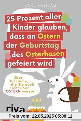 25 Prozent aller Kinder glauben, dass an Ostern der Geburtstag des Osterhasen gefeiert wird: 100 Dinge, die Sie noch nicht über Ostern wussten