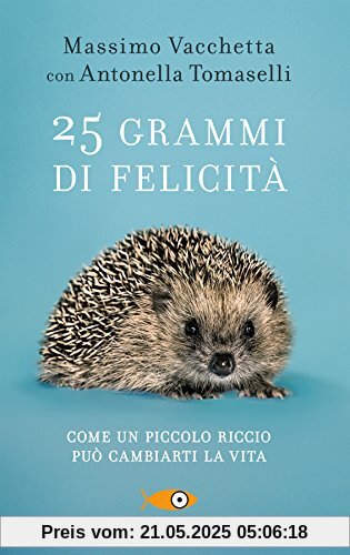 25 grammi di felicità. Come un piccolo riccio può cambiarti la vita