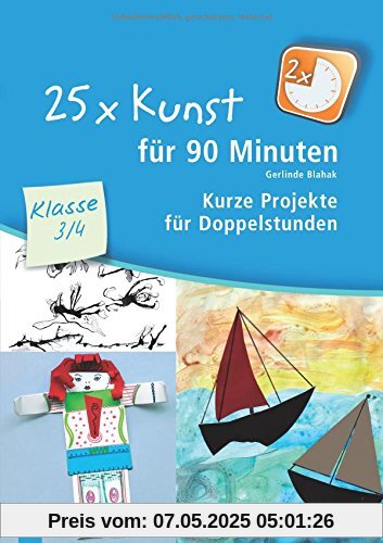 25 x Kunst für 90 Minuten - Klasse 3/4: Kurze Projekte für Doppelstunden