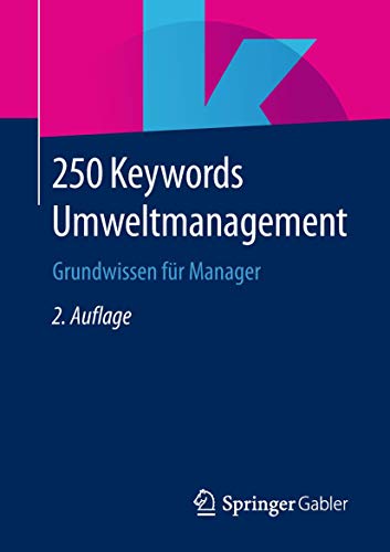 250 Keywords Umweltmanagement: Grundwissen für Manager 250 Keywords Umweltmanagement: Grundwissen für Manager von Springer