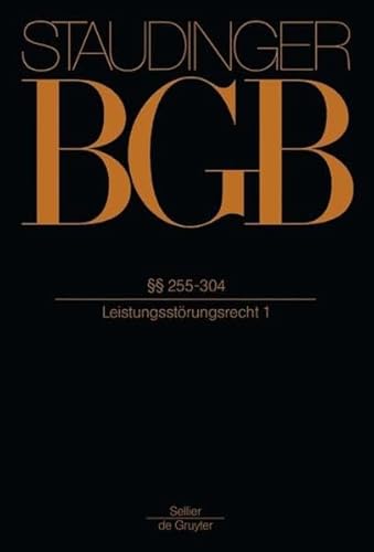 §§ 255-304: (Leistungsstörungsrecht 1) (J. von Staudingers Kommentar zum Bürgerlichen Gesetzbuch mit Einführungsgesetz und Nebengesetzen. Recht der Schuldverhältnisse, Band 1)
