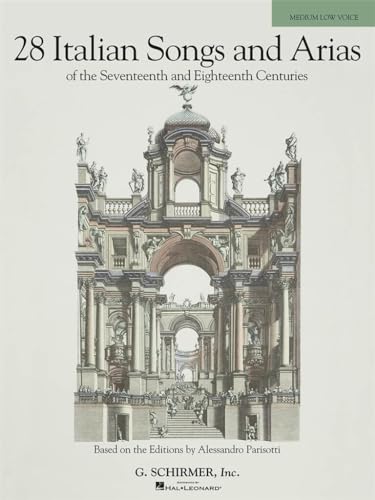 28 Italian Songs and Arias of the Seventeenth and Eighteenth Centuries, Medium Low Voice: Based on the Editions by Alessandro Parisotti: Based on the Original Editions by Alessandro Parisotti