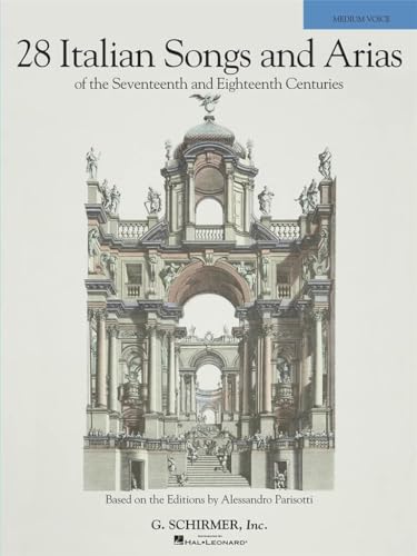 28 Italian Songs and Arias of the Seventeenth and Eighteenth Centuries, Medium Voice: Medium Voice: Based on the Editions by Alessandro Parisotti von G. Schirmer, Inc.