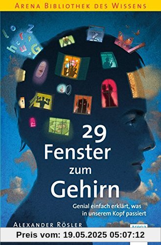 29 Fenster zum Gehirn. Genial einfach erklärt, was in unserem Kopf passiert: Arena Bibliothek des Wissens 29 Fenster zum Gehirn. Genial einfach erklärt, was in unserem Kopf passiert: Arena Bibliothek des Wissens