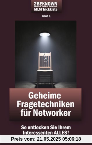 2beknown MLM Trickkiste Band 5: Geheime Fragetechniken für Networker: So entlocken Sie Ihrem Interessenten ALLES!