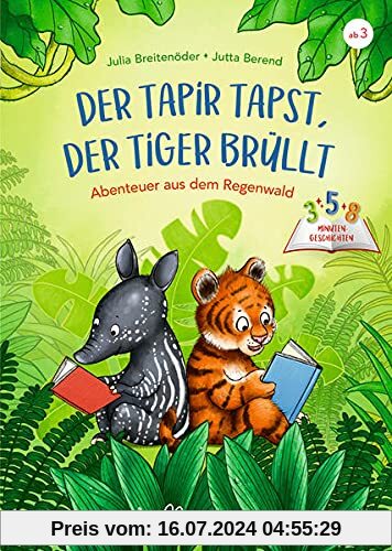 3-5-8 Minutengeschichten. Der Tapir tapst, der Tiger brüllt: Abenteuer aus dem Regenwald