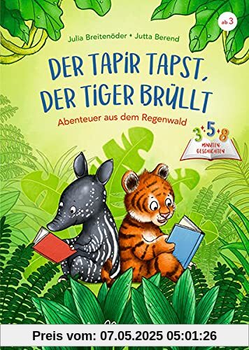3-5-8 Minutengeschichten. Der Tapir tapst, der Tiger brüllt: Abenteuer aus dem Regenwald
