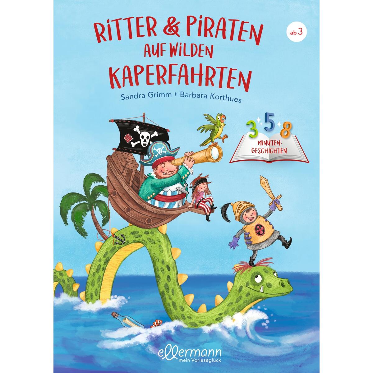 3-5-8 Minutengeschichten. Ritter und Piraten auf wilden Kaperfahrten 3-5-8 Minutengeschichten. Ritter und Piraten auf wilden Kaperfahrten von Ellermann
