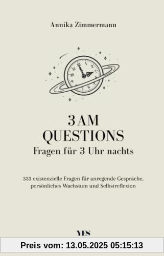 3 AM Questions – Fragen für 3 Uhr nachts: 333 existenzielle Fragen für anregende Gespräche, persönliches Wachstum und Selbstreflexion