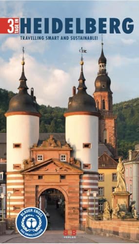 3 Days in Heidelberg: Travelling smart and sustainable! (3 Days in: Make the most of your time!) von BKB-Vlg