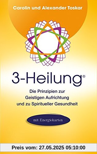 3-Heilung®: Die Prinzipien zur Geistigen Aufrichtung und zu Spiritueller Gesundheit