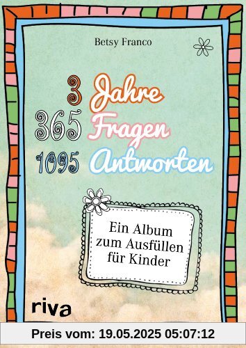 3 Jahre, 365 Fragen, 1095 Antworten: Ein Album zum Ausfüllen für Kinder