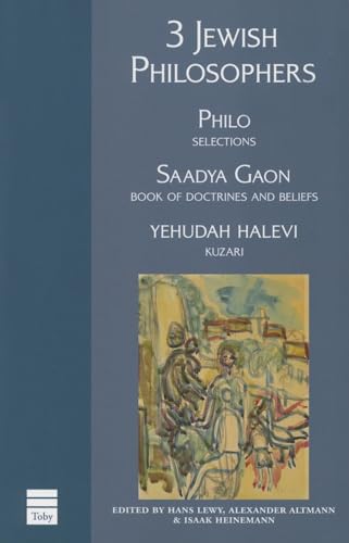 3 Jewish Philosophers (3 Jewish Philosophers: Philo - Selections, Saadya Gaon - Book of Doctrines and Beliefs, Yehuda Halevi - Kuzari)