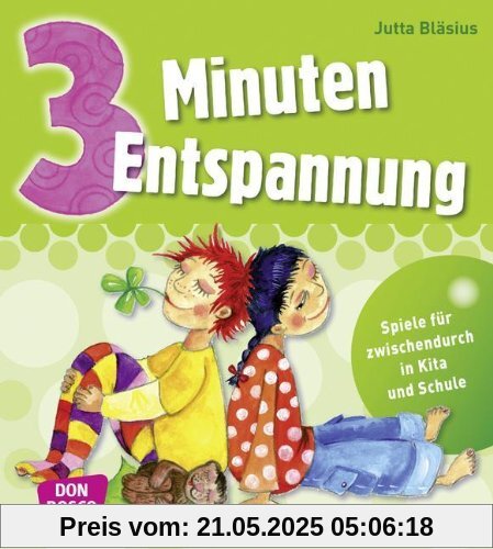 3 Minuten Entspannung: Spiele für zwischendurch in Kita und Schule: Übungen für zwischendurch in Kita und Schule