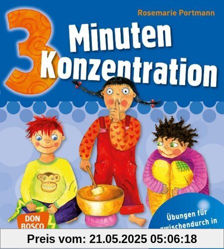 3 Minuten Konzentration -: Übungen für zwischendurch in Kita und Schule