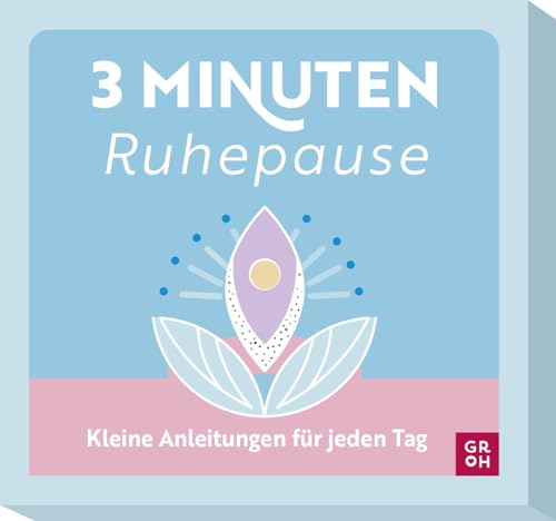 3-Minuten-Ruhepause: Kleine Anleitungen für jeden Tag | Entspannungsübungen für die kleine Pause im Alltag (Übungen für 3 Minuten)